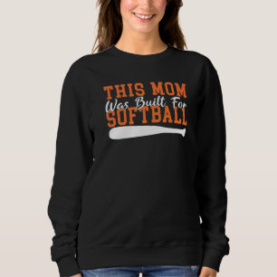 This Mom was built for Softball Mom   Sweatshirt