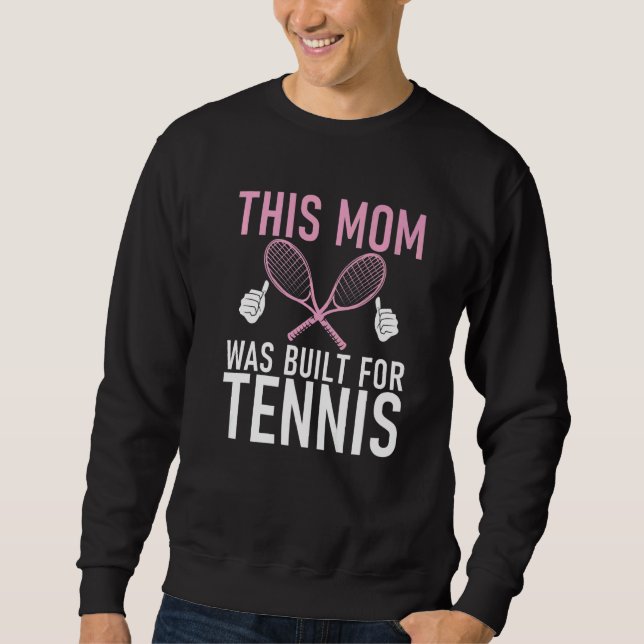 This Mom was built for Tennis Mom   Sweatshirt (Front)