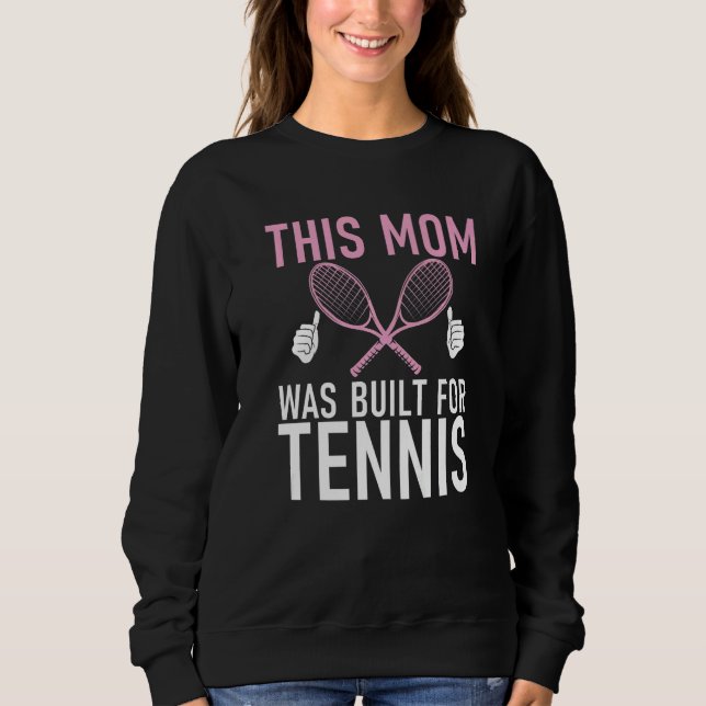 This Mom was built for Tennis Mom   Sweatshirt (Front)