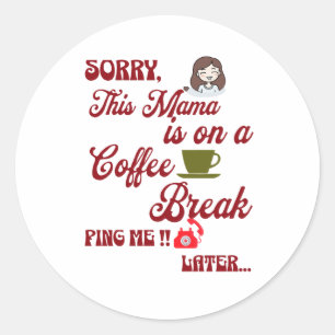 This Moms on a Coffee Break Cute Mother's Day Gift Classic Round Sticker
