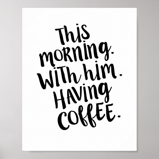 This morning, with him, having coffee Quote Print (Front)