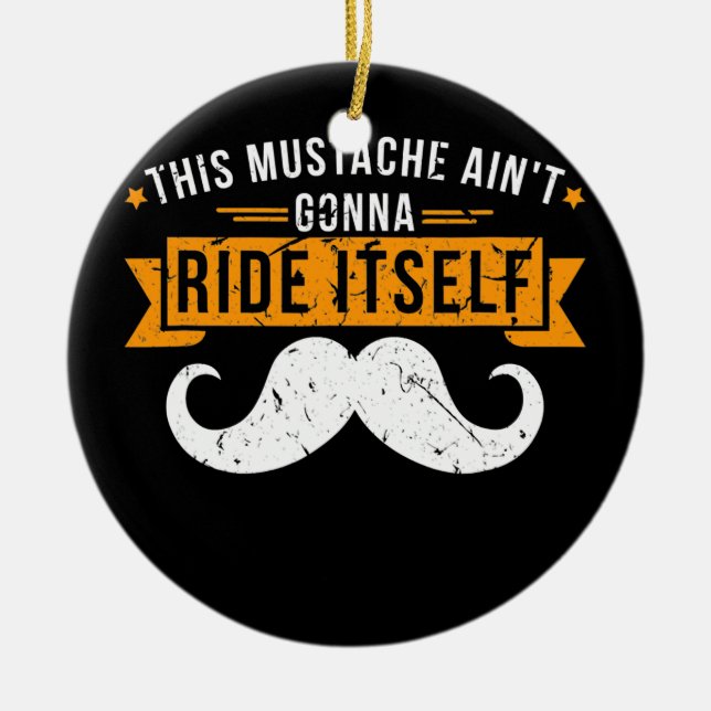This Moustache Ain't Gonna Ride Itself Design Tee  Ceramic Ornament (Front)