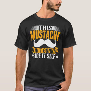 This Moustache Aint Gonna Ride Itself  Fathers Day T-Shirt
