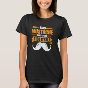 This Moustache Ain't Gonna Ride Itself Rodeo Lover T-Shirt