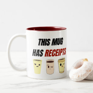 This Mug Has Receipts – Funny Sass