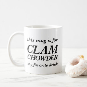 This mug is for clam chowder my favourite drink