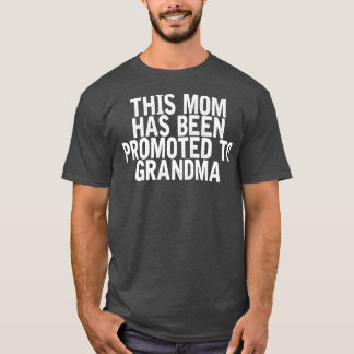 This Mum Has Been Promoted To Grandma Funny Sarcas T-Shirt