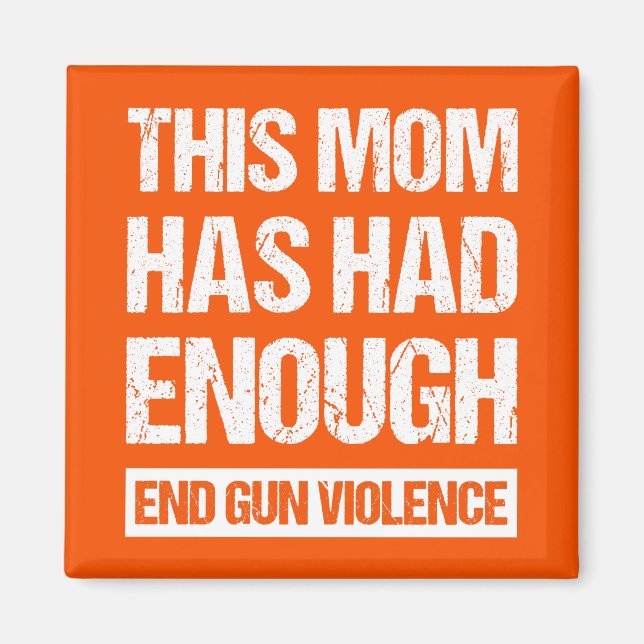 This Mum Has Had Enough - End Gun Violence I Magnet (Front)