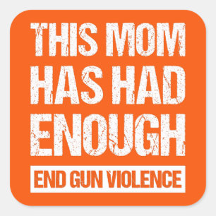 This Mum Has Had Enough - End Gun Violence I Square Sticker