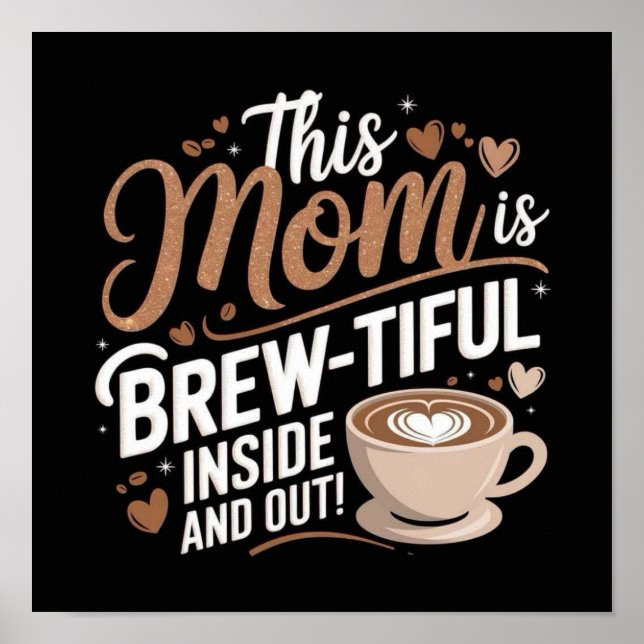 This Mum Is BREW-TIFUL INSIDE AND OUT! Poster (Front)