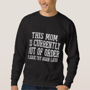 This Mum Is Currently Out Of Order Sarcastic Sweatshirt