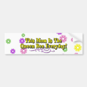 This Mum Is The Queen Bee Everyday! Type & Flowers Bumper Sticker