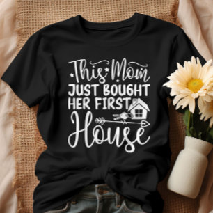 This Mum Just Bought Her First House Funny Mum  T-Shirt