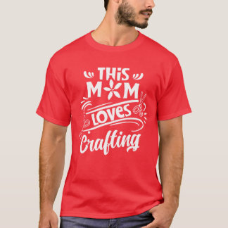 This Mum Loves Crafting Hobbyist Mother Craft girl T-Shirt