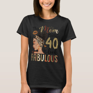 This Mum Makes 40 Look Fabulous Bun Leopard 40th B T-Shirt