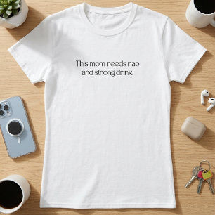 This Mum Needs Nap and Strong Drink T-Shirt
