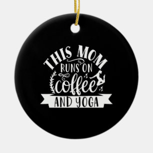 this mum runs on coffee and yoga ceramic ornament