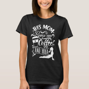 This Mum Runs On Coffee And Yoga T-Shirt