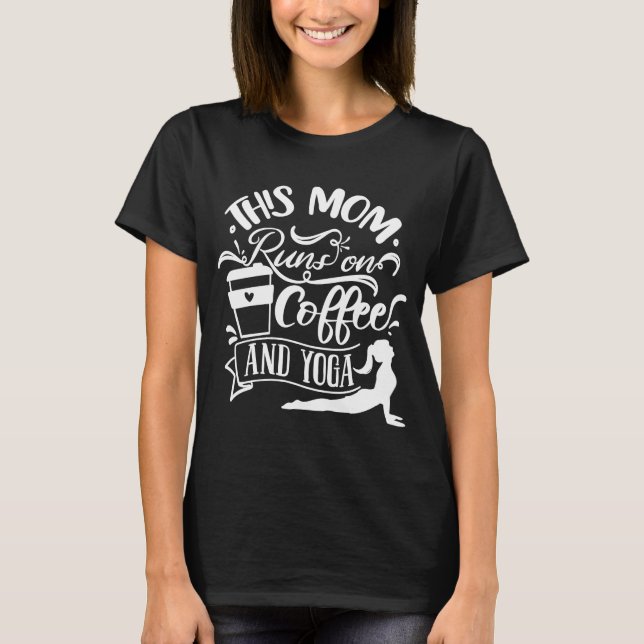 This Mum Runs On Coffee And Yoga T-Shirt (Front)