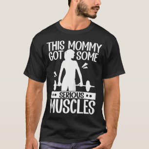 This Mummy Got Some Serious Muscles Weightlifting T-Shirt