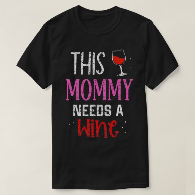 This Mummy Needs Wine Wines Drink Drinker Drinking T-Shirt (Design Front)