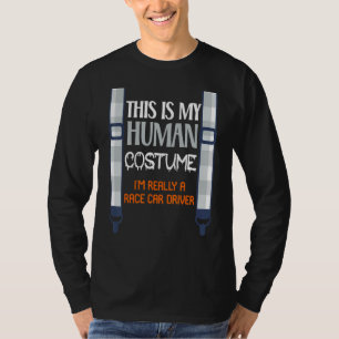 This My Human Costume I'm Really A Race Car Driver T-Shirt