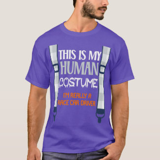 This My Human Costume Ix27m Really A Race Car Driv T-Shirt