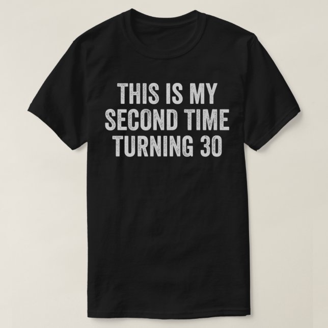 This My Second Time Turning 30 Funny 60th Birthday T-Shirt (Design Front)