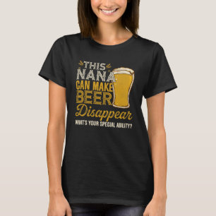 This Nana Can Make Beer Disappear Drinking Ideas T-Shirt
