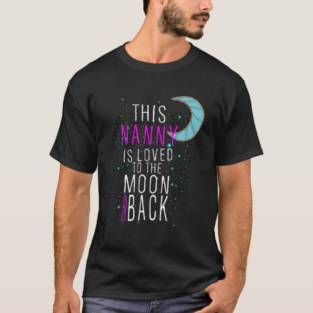 This Nanny Is Loved To The Moon And Back T-Shirt (Front)