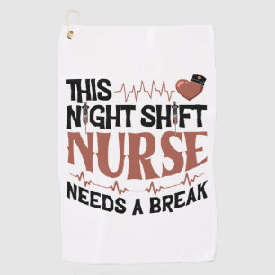 This Night Shift Nurse needs a break Golf Towel