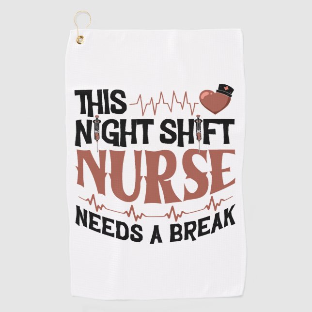 This Night Shift Nurse needs a break Golf Towel (Front)
