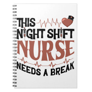 This Night Shift Nurse needs a break Notebook