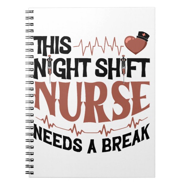 This Night Shift Nurse needs a break Notebook (Front)