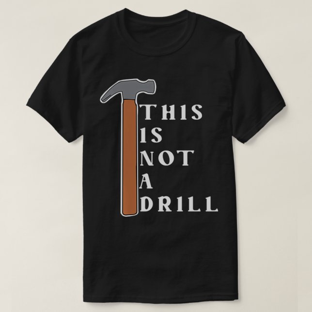 This Not a Drill Funny  T-Shirt (Design Front)