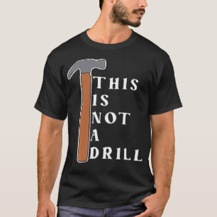 This Not a Drill Funny T-Shirt