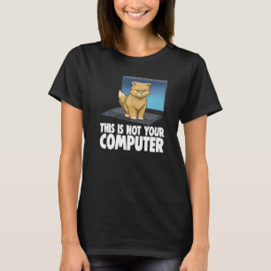 This Not Your Computer Angry Cat Funny Cat Lovers  T-Shirt