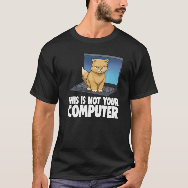This Not Your Computer Angry Cat Funny Cat Lovers  T-Shirt (Front)