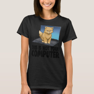 This Not Your Computer Angry Cat Funny Cat Lovers  T-Shirt