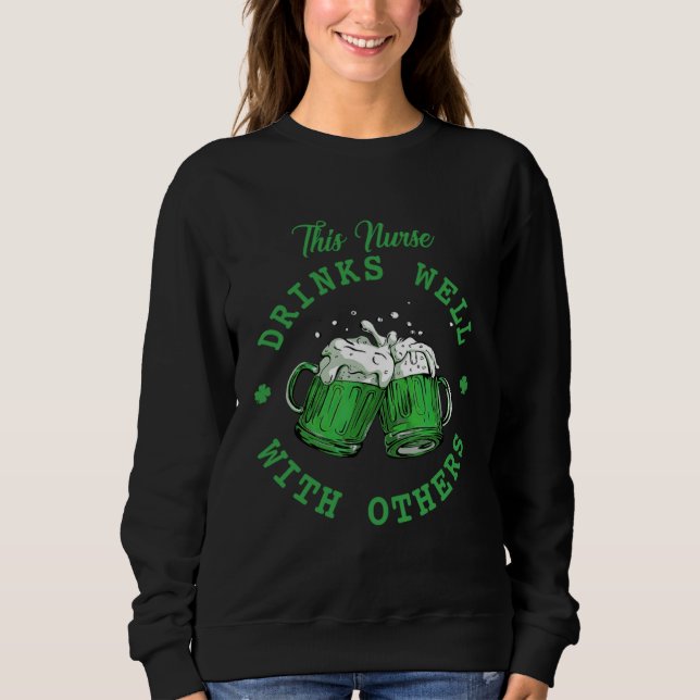 This Nurse Drinks Well With Others St Patrick's Da Sweatshirt (Front)