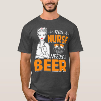 This Nurse Needs A Beer T-Shirt
