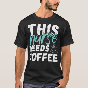 This Nurse Needs A drink caffein T-Shirt