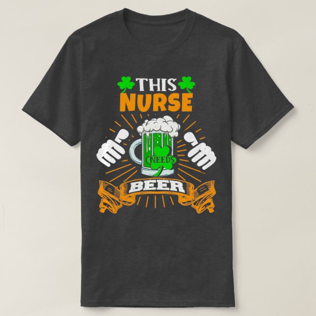 This Nurse Needs Beer Saint Patricks Day  T-Shirt (Design Front)