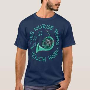 This Nurse Plays French Horn Hornist Brass Musicia T-Shirt