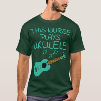 This Nurse Plays Ukulele Ukulelist Uke Player Musi T-Shirt
