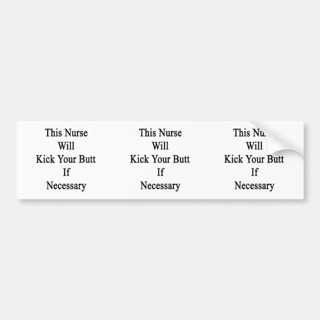 This Nurse Will Kick Your Butt If Necessary Bumper Sticker (Front)