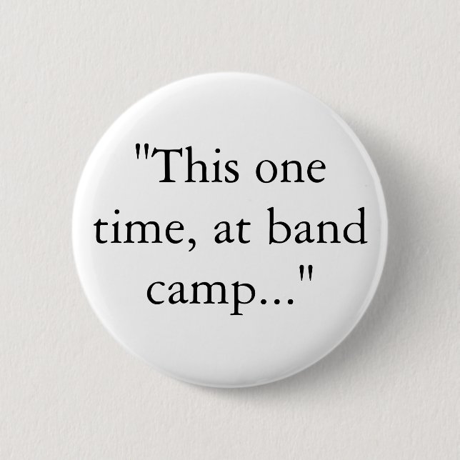 "This one time, at band camp..." 6 Cm Round Badge (Front)