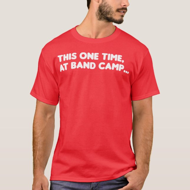 This one time at band camp friends T-Shirt (Front)