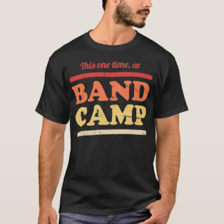 This One Time At Band Camp Marching Band 2 T-Shirt