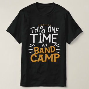 This one Time at Band Camp  T-Shirt